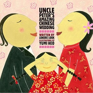 Uncle Peter's Amazing Chinese Wedding by Lenore Look