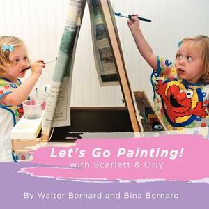 Let's Go Painting!: with Scarlett & Orly by Bina Bernard, Walter Bernard