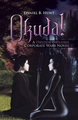 Okuda!: A Dryden Universe Corporate Wars Novel by Daniel B. Hunt