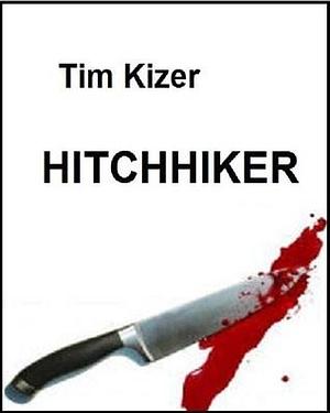 Hitchhiker: A Suspense Thriller by Tim Kizer, Tim Kizer