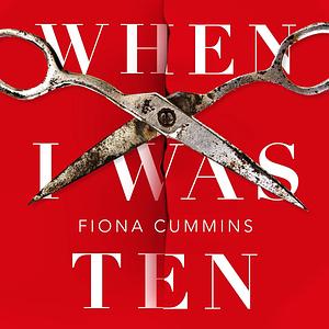 When I Was Ten by Fiona Cummins