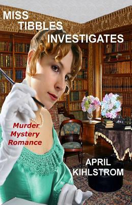 Miss Tibbles Investigates by April Kihlstrom