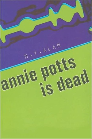 Annie Potts Is Dead by M.Y. Alam