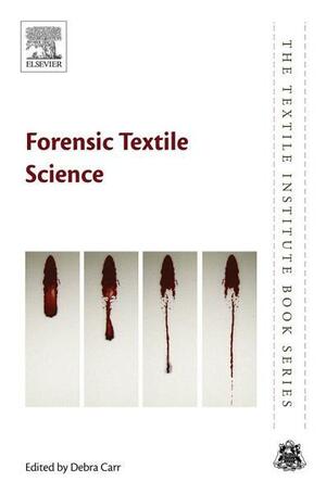 Forensic Textile Science by Debra Carr