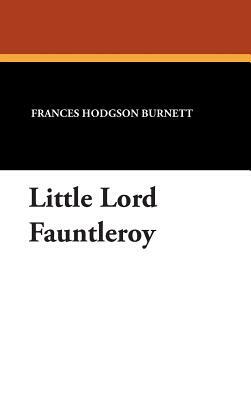 Little Lord Fauntleroy by Frances Hodgson Burnett