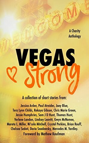 Vegas Strong by Lindsey Leavitt, Brian Rouff, Crystal Perkins, Mercedes M. Yardley, Tera Lynn Childs, Verlene Landon, Sam J.D. Hunt, Ni'cola Mitchell, Gwyn McNamee, Paul Atreides