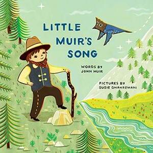 Little Muir's Song by Susie Ghahremani, John Muir