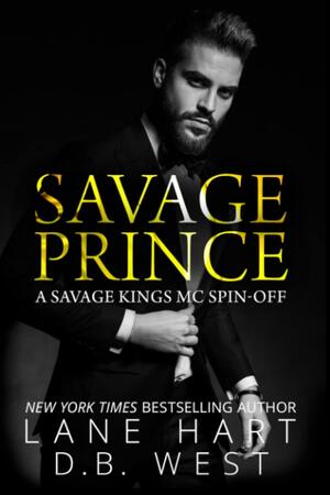 Savage Prince: A Savage Kings MC Spin-off Novel by Lane Hart, Lane Hart, D.B. West, D.B. West