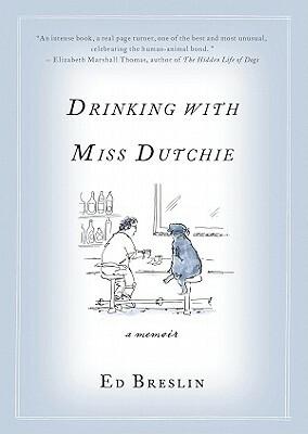 Drinking with Miss Dutchie: A Memoir by Ed Breslin