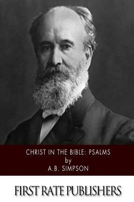 Christ in the Bible: Psalms by A. B. Simpson