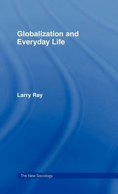 Globalization and Everyday Life by Larry Ray