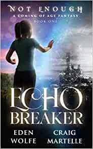 Echo Breaker: A Coming of Age Fantasy (Not Enough Book 1) by Eden Wolfe, Craig Martelle