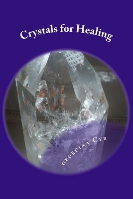 Crystals for Healing: Introduction to Healing with Crystals by Georgina Cyr