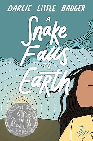 A Snake Falls to Earth: Newbery Honor Award Winner by Darcie Little Badger