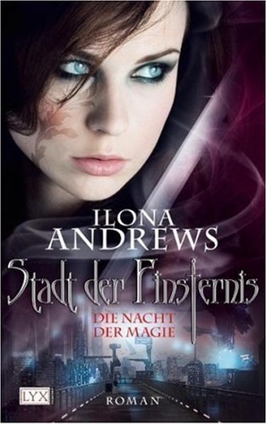 Stadt der Finsternis - Die Nacht der Magie by Ilona Andrews