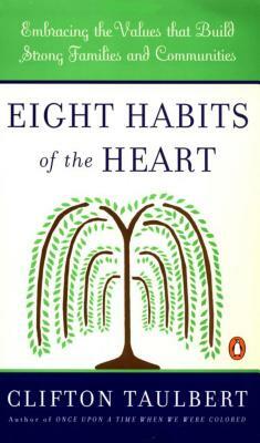 Eight Habits of the Heart: Embracing the Values That Build Strong Families and Communities by Clifton L. Taulbert