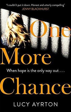 One More Chance: A gripping page-turner set in a women's prison by Lucy Ayrton, Lucy Ayrton