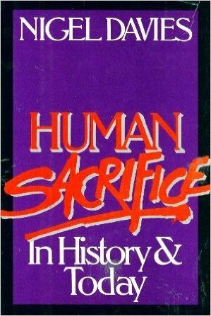Human Sacrifice in History and Today by Nigel Davies
