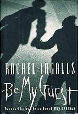 Be My Guest by Rachel Ingalls