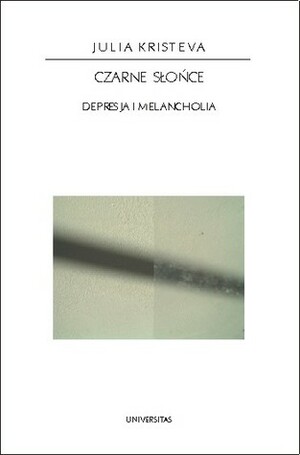 Czarne słońce: depresja i melancholia by Julia Kristeva, Michał Paweł Markowski