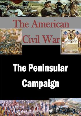 The American Civil War: The Peninsular Campaign by War Department