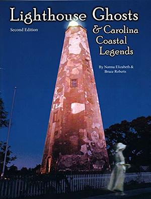 Lighthouse Ghosts & Carolina Coastal Legends by Bruce Roberts, Norma Elizabeth