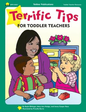 Terrific Tips for Toddler Teachers by Gayle Bittinger