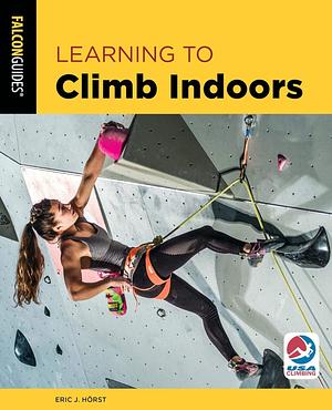 Learning to Climb Indoors by Eric J. Hörst