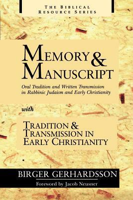 Memory and Manuscript: Oral Tradition and Written Transmission in Rabbinic Judaism and Early Christianity; With, Tradition and Transmission I by Birger Gerhardsson