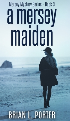 A Mersey Maiden (Mersey Murder Mysteries Book 3) by Brian L. Porter