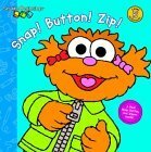 Snap! Button! Zip! (Sesame Beginnings) by Abigail Tabby