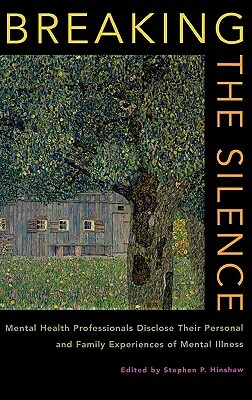 Breaking the Silence: Mental Health Professionals Disclose Their Personal and Family Experiences of Mental Illness by 