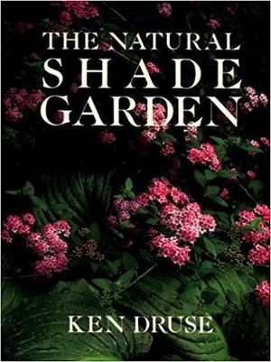 The Natural Shade Garden by Ken Druse