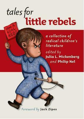 Tales for Little Rebels: A Collection of Radical Children's Literature by Philip Nel, Julia L. Mickenberg