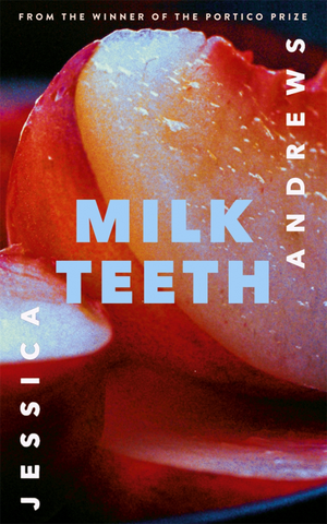 Milk Teeth by Jessica Andrews