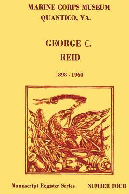 Register of the George C. Reid Papers, 1898-1960 by Richard A. Long, Doris S. Davis, Tyson Wilson Usmc