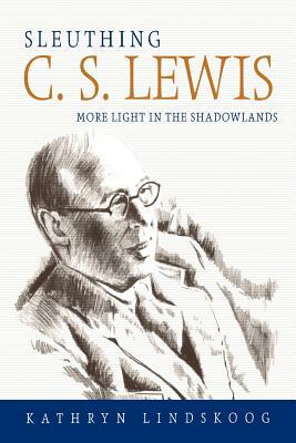 Sleuthing C.S. Lewis by Kathryn Lindskoog