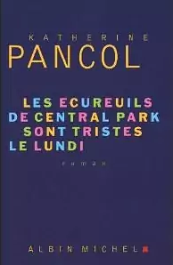 Les Écureuils de Central Park sont tristes le lundi by Katherine Pancol