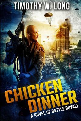 Chicken Dinner: A Novel of Battle Royale by Timothy W. Long