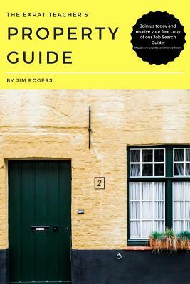 The Expat Teacher's Property Guide by Jim Rogers
