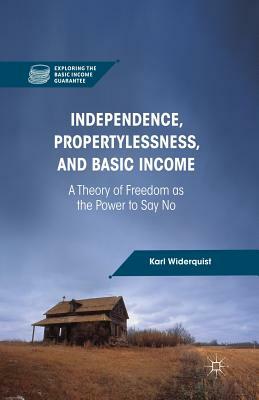 Independence, Propertylessness, and Basic Income: A Theory of Freedom as the Power to Say No by K. Widerquist