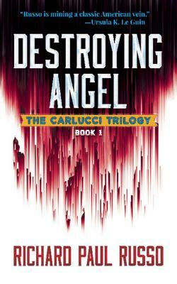 Destroying Angel: The Carlucci Trilogy Book One by Richard Paul Russo
