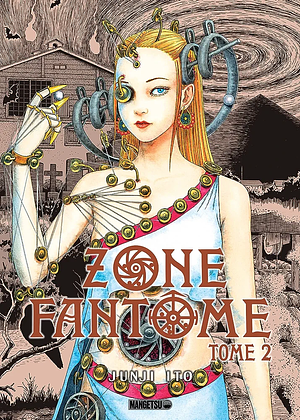 Zone Fantôme T02: Zone Fantôme, T2 by Junji Ito