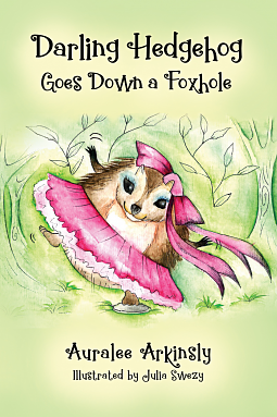 Darling Hedgehog: Goes Down a Foxhole by Auralee Arkinsly