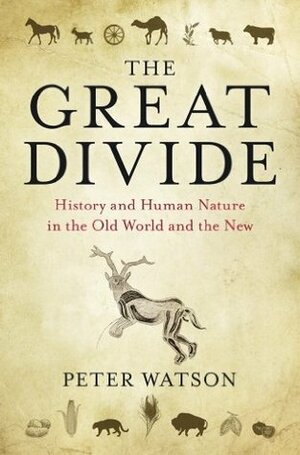 The Great Divide History and Human Nature in the Old World and the New. Peter Watson by Peter Watson