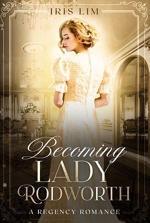 Becoming Lady Rodworth by Iris Lim