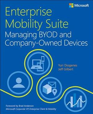 Enterprise Mobility Suite Managing BYOD and Company-Owned Devices by Jeff Gilbert, Yuri Diogenes