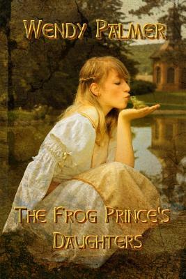 The Frog Prince's Daughters by Wendy Palmer