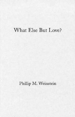 What Else But Love?: The Ordeal of Race in Faulkner and Morrison by Philip Weinstein