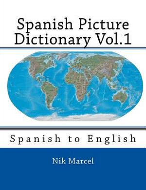 Spanish Picture Dictionary Vol.1: Spanish to English by Nik Marcel